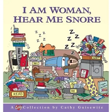 I Am Woman, Hear Me Snore