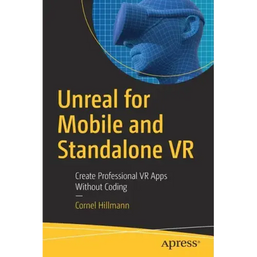 Unreal for Mobile and Standalone VR: Create Professional VR Apps Without Coding
