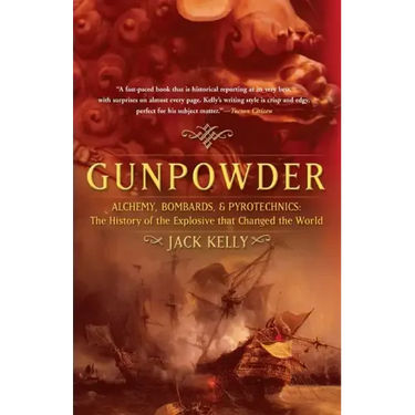 Gunpowder: Alchemy, Bombards, and Pyrotechnics: The History of the Explosive That Changed the World