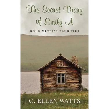 The Secret Diary of Emily A: Gold Miner's Daughter