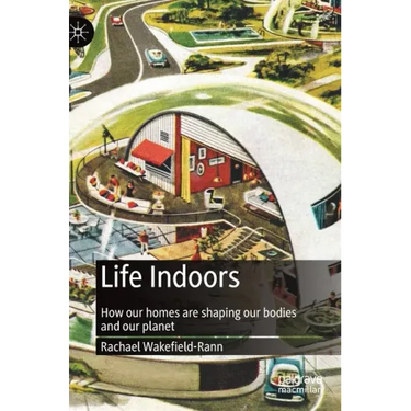 Life Indoors: How Our Homes Are Shaping Our Bodies and Our Planet