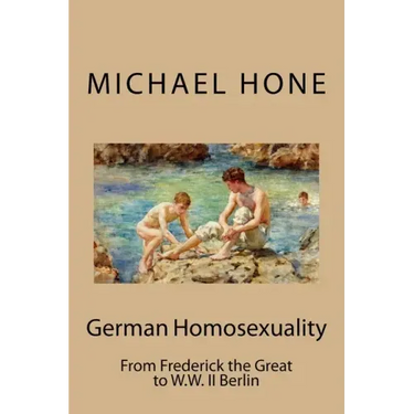 German Homosexuality: From Frederick the Great to W.W. II Berlin