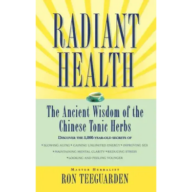 Radiant Health: The Ancient Wisdom of the Chinese Tonic Herbs