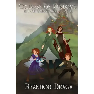Collapse of Kingdoms: The Four Kingdoms Saga: Book 4