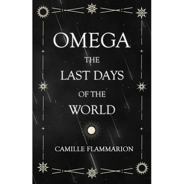 Omega - The Last days of the World: With the Introductory Essay 'Distances of the Stars'
