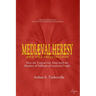 Medieval Heresy and the Inquisition: How the Vatican Got Away with the Murders of Millions of Innocent People