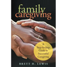 Family Caregiving: A Step-by-Step Guide to Successful Caregiving