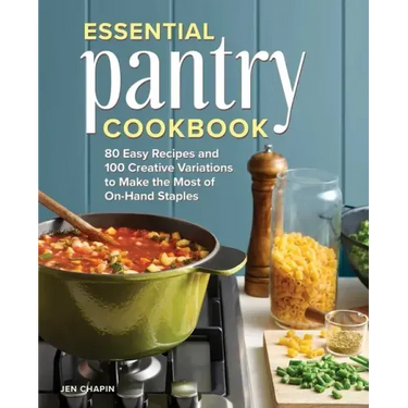 Essential Pantry Cookbook: 80 Easy Recipes and 100 Creative Variations to Make the Most of On-Hand Staples