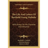 The Life and Letters of Barthold Georg Niebuhr: With Essays on His Character and Influence