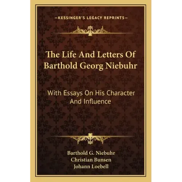 The Life and Letters of Barthold Georg Niebuhr: With Essays on His Character and Influence