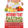 Intermittent Fasting for Women: Intermittent Fasting Books for Beginners, Diet for Weight Loss