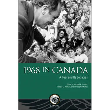 1968 in Canada: A Year and Its Legacies