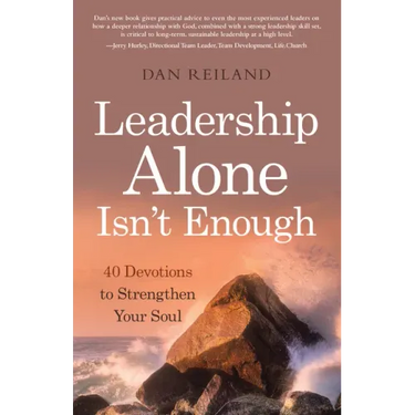 Leadership Alone Isn't Enough: 40 Devotions to Strengthen Your Soul