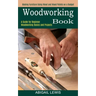 Woodworking Book: A Guide for Beginner Woodworking Basics and Projects (Making Furniture Using Wood and Wood Pallets on a Budget)