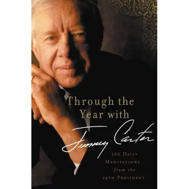Through the Year with Jimmy Carter: 366 Daily Meditations from the 39th President