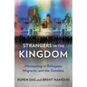 Strangers in the Kingdom: Ministering to Refugees, Migrants and the Stateless