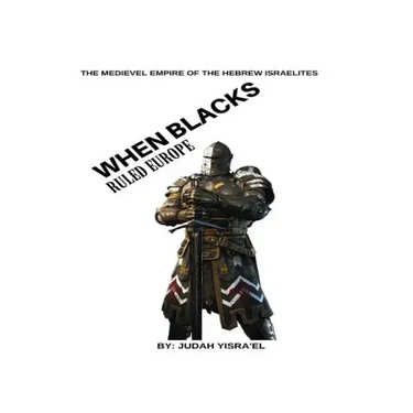The Medieval Empire of The Hebrew Israelites: What the writers of history forgot to tell you..