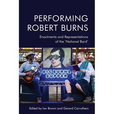 Performing Robert Burns: Enactments and Representations of the 'National Bard'
