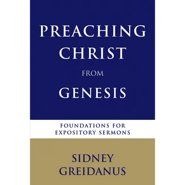 Preaching Christ from Genesis: Foundations for Expository Sermons