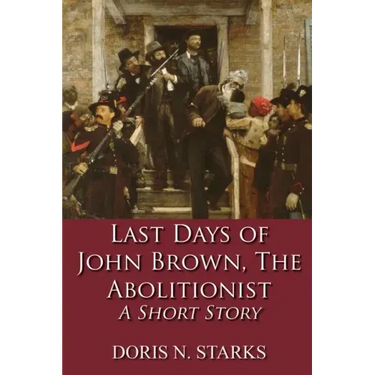 Last Days of John Brown, The Abolitionist: A Short Story