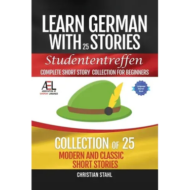 Learn German with Stories Studententreffen Complete Short Story Collection for Beginners: 25 Modern and Classic Short Stories Collection