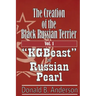The Creation of the Black Russian Terrier: KGBeast to Russian Pearl