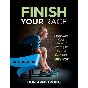 Finish YOUR Race - Actionbook: Empower Your Life with Strategies from a Cancer Survivor