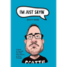 I'm Just Sayin': A Book of Sayings You May Have Heard or Even Thought