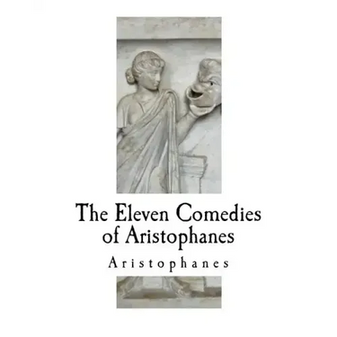 The Eleven Comedies of Aristophanes