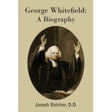 George Whitefield: A Biography