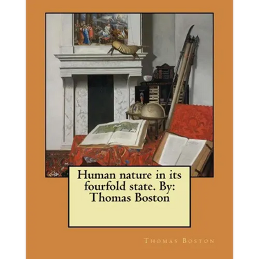 Human nature in its fourfold state. By: Thomas Boston
