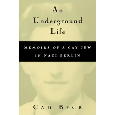 An Underground Life: Memoirs of a Gay Jew in Nazi Berlin