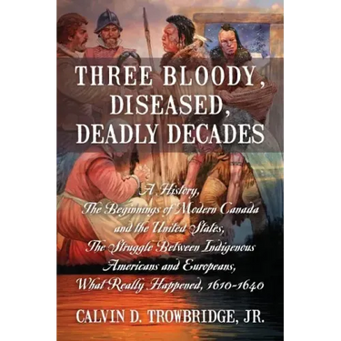 Three Bloody, Diseased, Deadly Decades: A History, The Beginning of Modern Canada and the United States, The Struggle between Indigenous Americans and