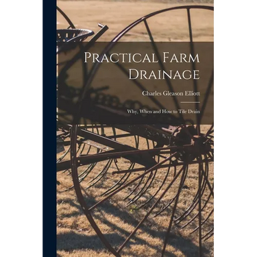 Practical Farm Drainage: Why, When and How to Tile Drain