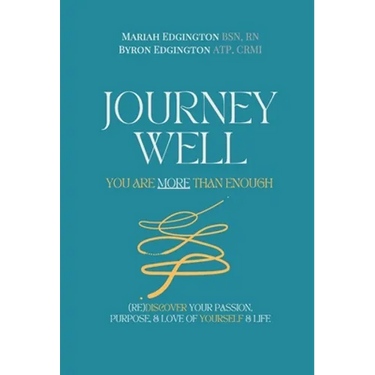 Journey Well, You Are More Than Enough: (RE)Discover Your Passion, Purpose, and Love of Yourself & Life