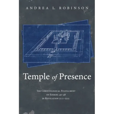 Temple of Presence: The Christological Fulfillment of Ezekiel 40-48 in Revelation 21:1--22:5