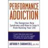 Performance Addiction: The Dangerous New Syndrome and How to Stop It from Ruining Your Life