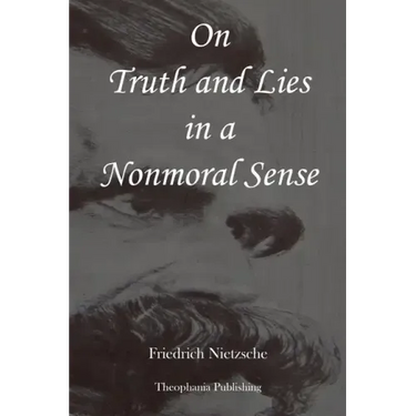 On Truth and Lies in a Nonmoral Sense