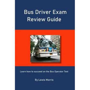 Bus Driver Exam Review Guide: Learn how to succeed on the Bus Operator Test