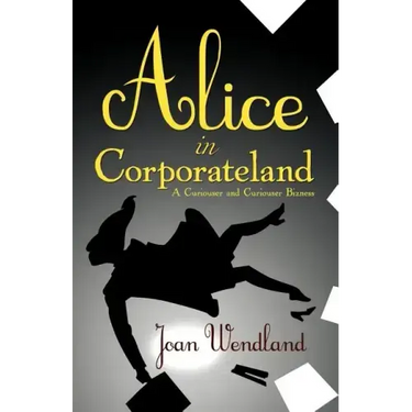Alice in Corporateland: A Curiouser and Curiouser Bizness