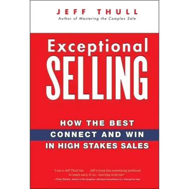 Exceptional Selling: How the Best Connect and Win in High Stakes Sales