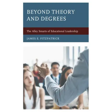 Beyond Theory and Degrees: The Alley Smarts of Educational Leadership