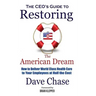 Ceo's Guide to Restoring the American Dream: How to Deliver World Class Health Care to Your Employees at Half the Cost.