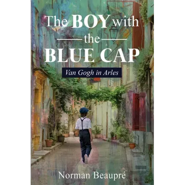 The Boy With the Blue Cap: Van Gogh in Arles
