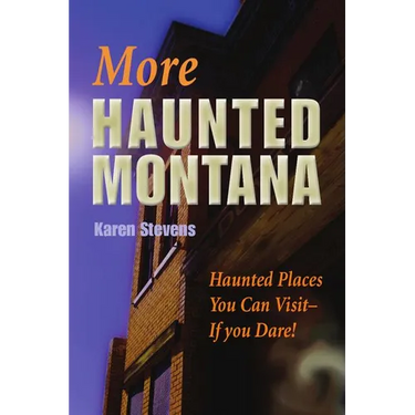 More Haunted Montana: Haunted Places You Can Visit - IF YOU DARE!