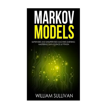 Markov Models Supervised and Unsupervised Machine Learning: Mastering Data Science & Python