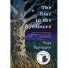 The Star in the Sycamore: Discovering Nature's Hidden Virtues in the Wild Nearby