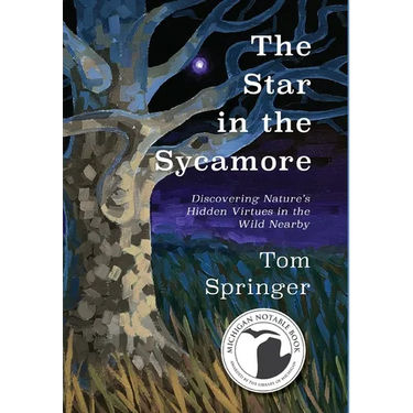 The Star in the Sycamore: Discovering Nature's Hidden Virtues in the Wild Nearby