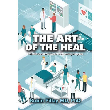 The Art of the Heal: A Health Executive's Guide to Innovating Hospitals