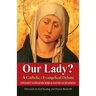 Our Lady?: A Catholic Evangelical Debate